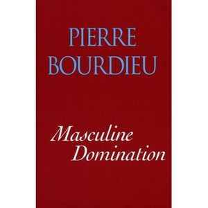 Masculine Domination -- Pierre Bourdieu